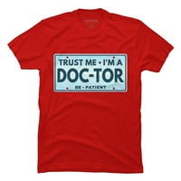 верувај ми јас сум доктор Менс Црвена Графичка Маичка-Дизајн Од Луѓе Л