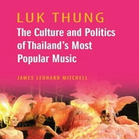 Лук Тунг: Културата И Политиката На Најпопуларната Музика Во Тајланд